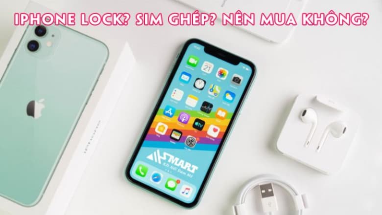 iPhone lock là gì? Sim ghép là gì? Có nên mua iPhone lock giá rẻ không