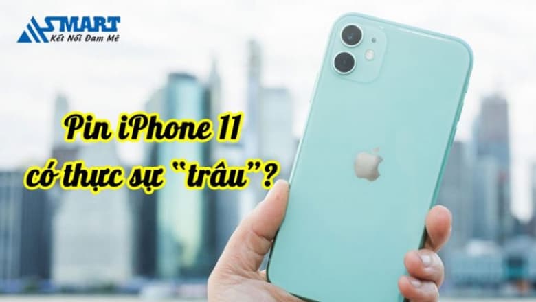 Pin iPhone 11 có thực sự “trâu” như lời đồn?