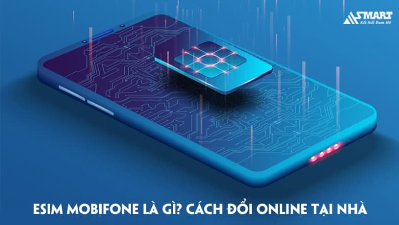 eSIM MobiFone là gì? Cách đổi online tại nhà đơn giản
