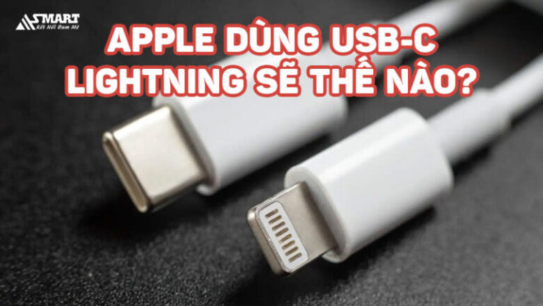 Apple chuyển sang dùng USB-C thì Lightning sẽ như thế nào?