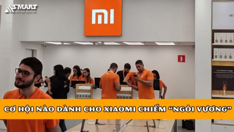 Cơ hội nào dành cho Xiaomi chiếm “Ngôi Vương” trước Apple và Samsung?