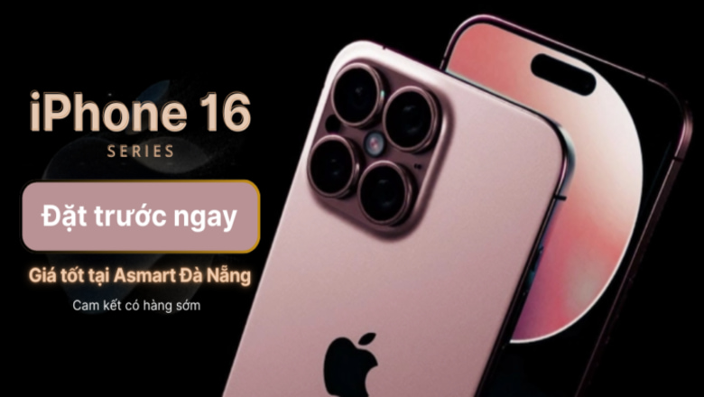 Đặt trước iPhone 16 tại Asmart Đà Nẵng – Nhận ngay ngàn ưu đãi hấp dẫn