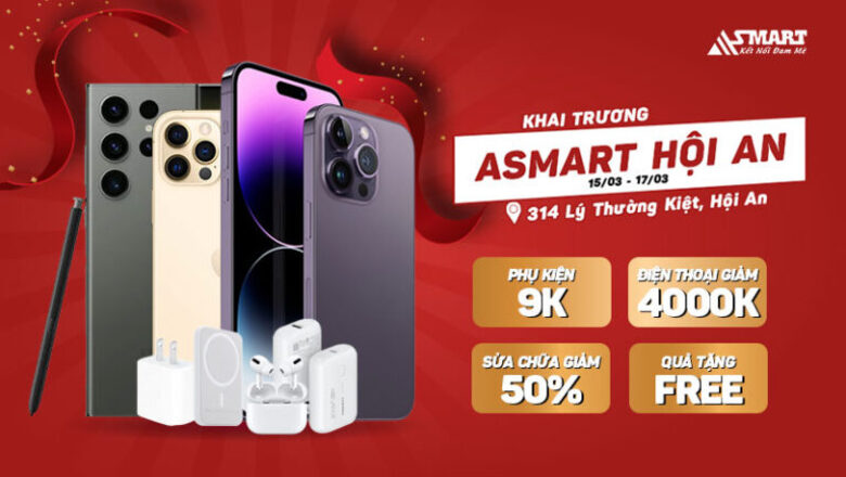 Tưng bừng khai trương Asmart Hội An – Giảm đến 4000k – phụ kiện 9k – quà miễn phí