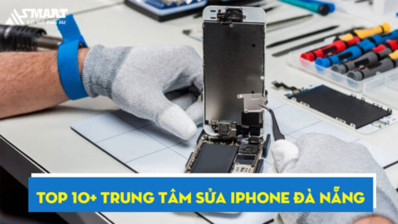 Top 10+ trung tâm sửa chữa điện thoại iPhone Đà Nẵng