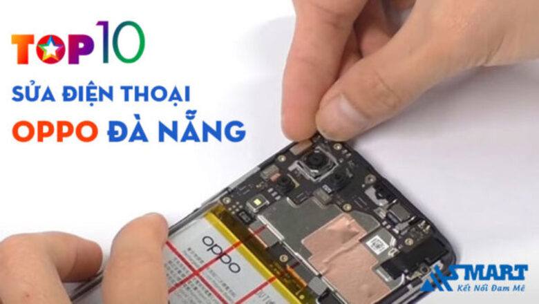 Top 10+ trung tâm sửa chữa điện thoại Oppo Đà Nẵng