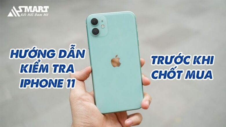 Hướng dẫn kiểm tra iPhone 11 zin hay lô trước khi mua