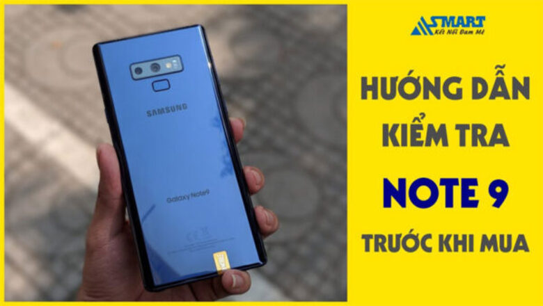 Hướng dẫn kiểm tra Samsung Note 9 – like new chi tiết nhất