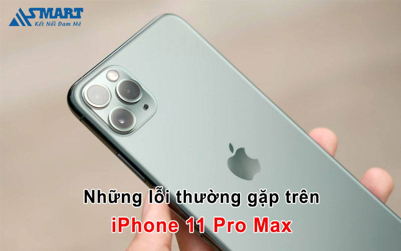 Những lỗi thường gặp trên iPhone 11 Pro Max