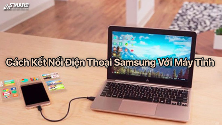 Cách kết nối điện thoại Samsung với máy tính đơn giản