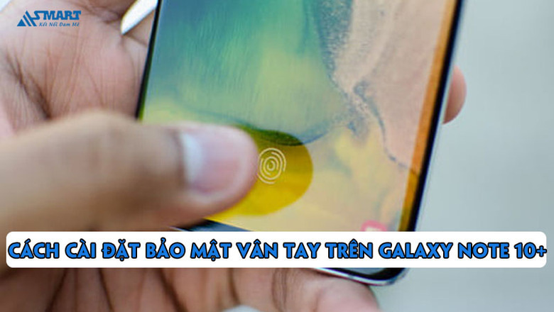 CÁCH cài đặt bảo mật vân tay trên Galaxy Note 10+