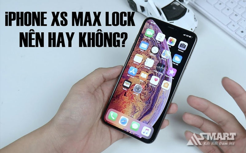 Nên mua iPhone Xs Max Quốc tế hay Lock