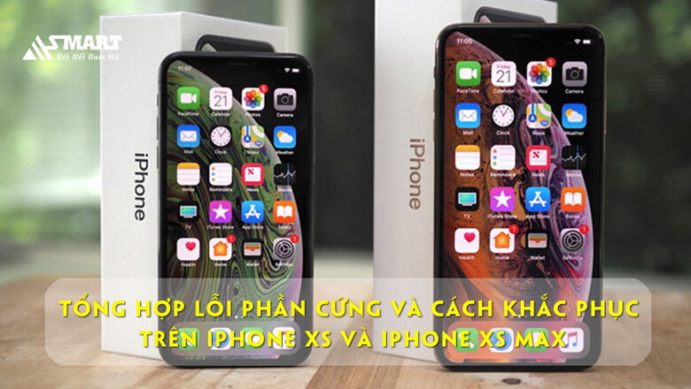 Tổng hợp lỗi phần cứng trên iPhone Xs và iPhone Xs Max