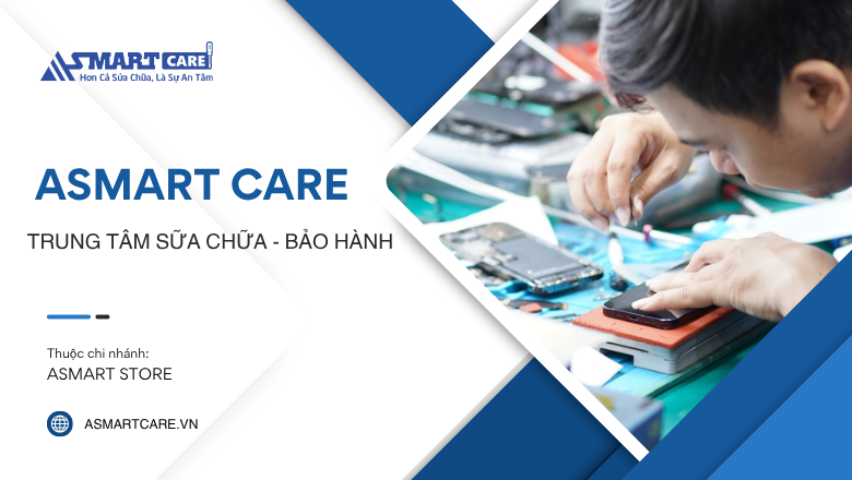 Asmart Care – Trung tâm sửa chữa điện thoại uy tín tại Đà Nẵng, Hội An