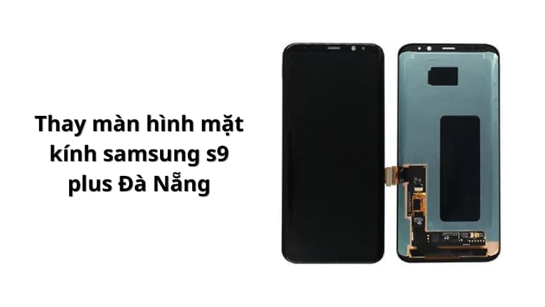 Thay màn hình mặt kính samsung s9 plus Đà Nẵng