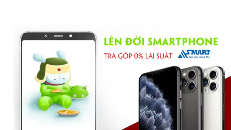 Lên đời Smartphone TRẢ GÓP 0% LÃI SUẤT