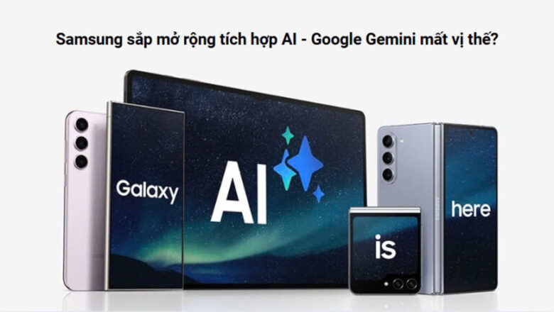 Samsung sắp mở rộng tích hợp AI – Google Gemini mất vị thế?