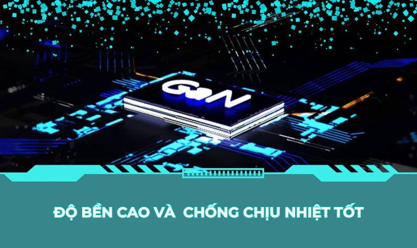Tuổi thọ cao và độ bền tốt hơn