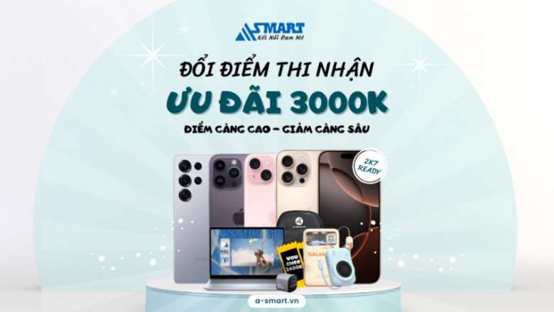 Đổi điểm thi nhận ưu đãi đến 3 Triệu khi mua điện thoại, Laptop tại Asmart