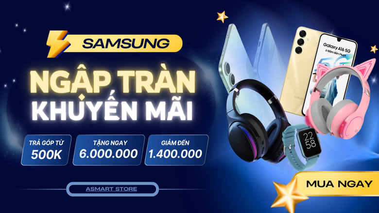 Samsung Chính Hãng Giá Tốt Tại Asmart – Ưu Đãi Lên Đến 6 Triệu