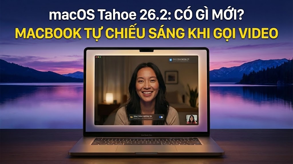 macOS Tahoe 26.2 có gì mới? MacBook tự chiếu sáng khi gọi video